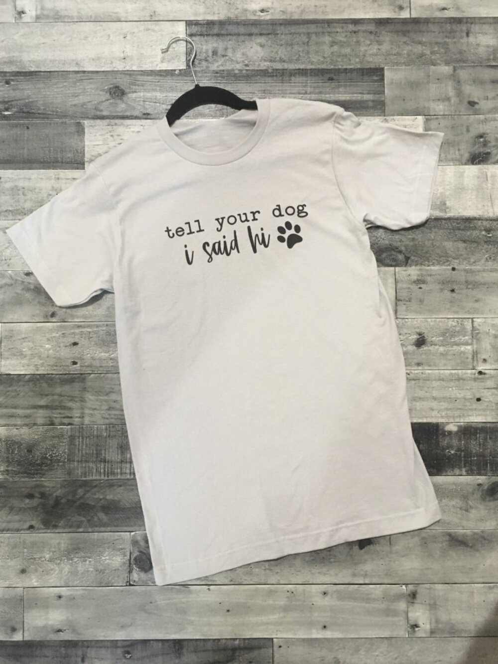 Tell Your Dog I Said Hi Short Sleeve Tee - White